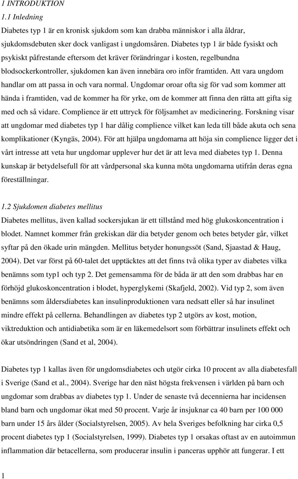 Att vara ungdom handlar om att passa in och vara normal.