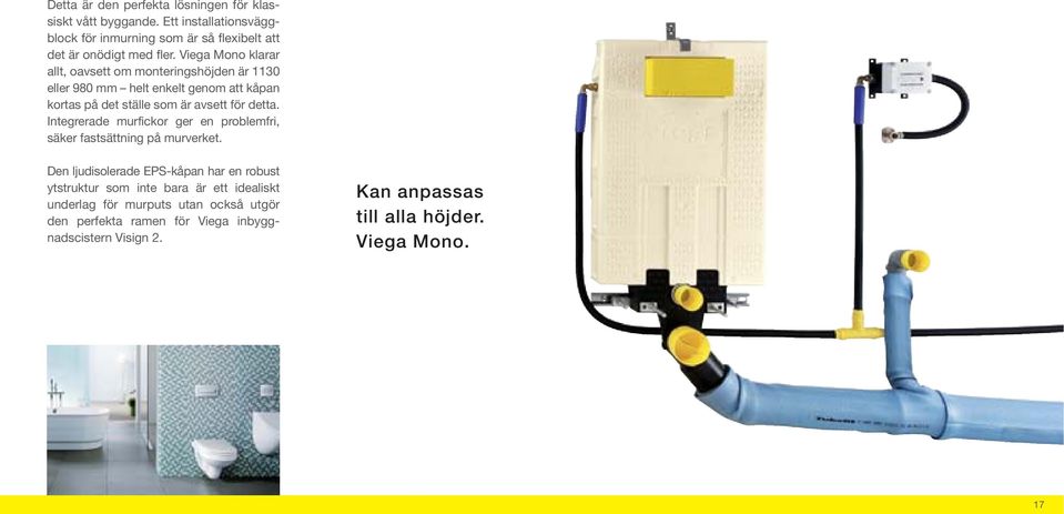 Viega Mono klarar allt, oavsett om monteringshöjden är 1130 eller 980 mm helt enkelt genom att kåpan kortas på det ställe som är avsett för detta.