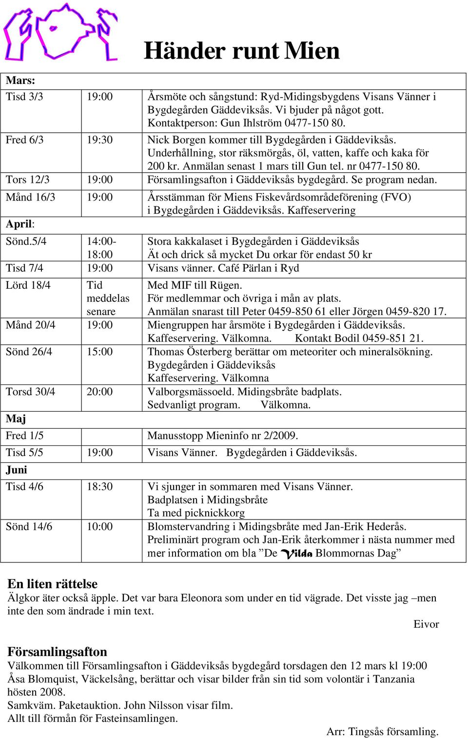 Tors 12/3 19:00 Församlingsafton i Gäddeviksås bygdegård. Se program nedan. Månd 16/3 19:00 Årsstämman för Miens Fiskevårdsområdeförening (FVO) i Bygdegården i Gäddeviksås. Kaffeservering April: Sönd.