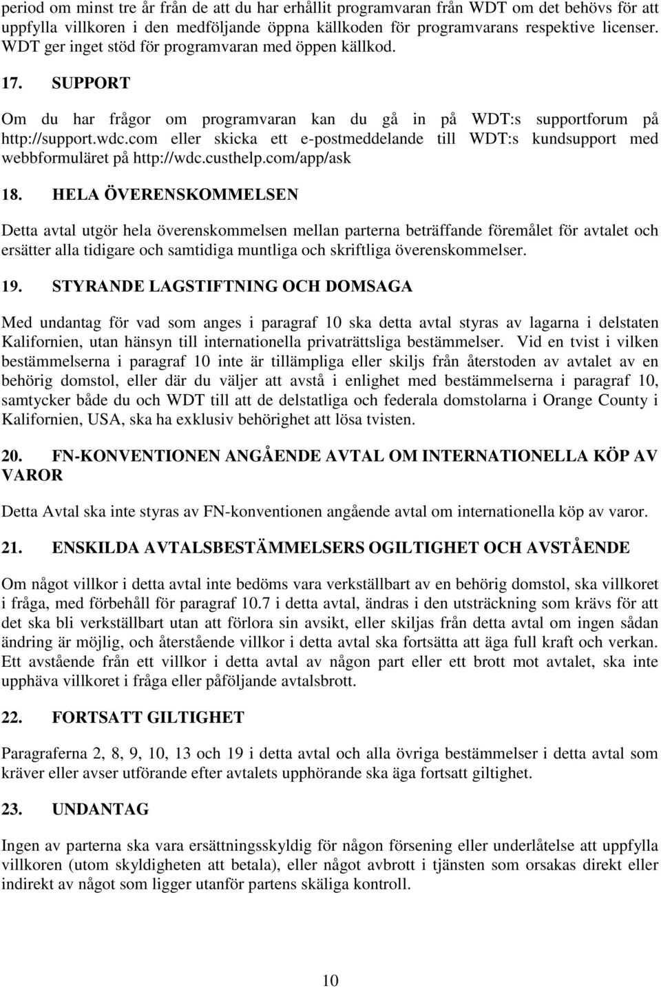 com eller skicka ett e-postmeddelande till WDT:s kundsupport med webbformuläret på http://wdc.custhelp.com/app/ask 18.