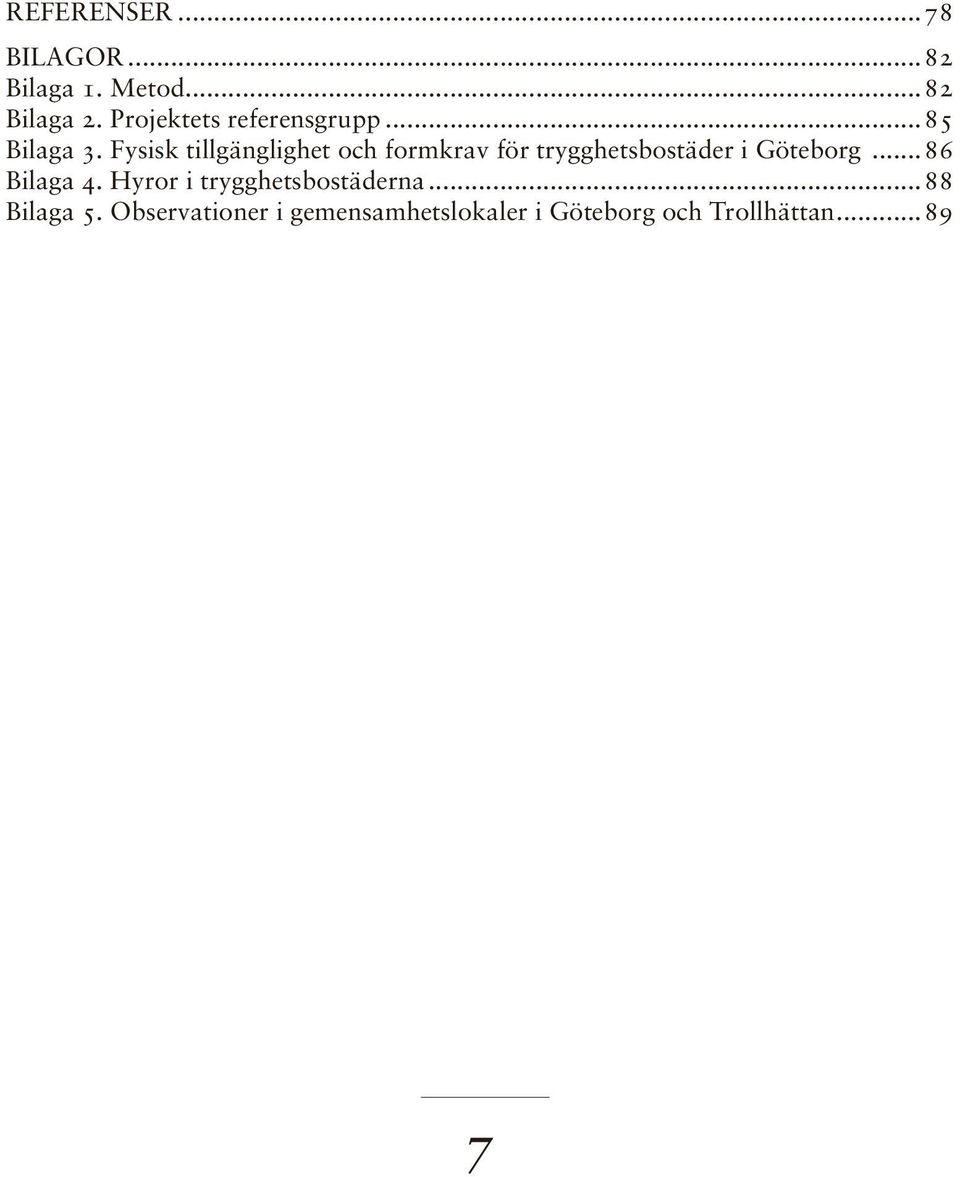 Fysisk tillgänglighet och formkrav för trygghetsbostäder i Göteborg.