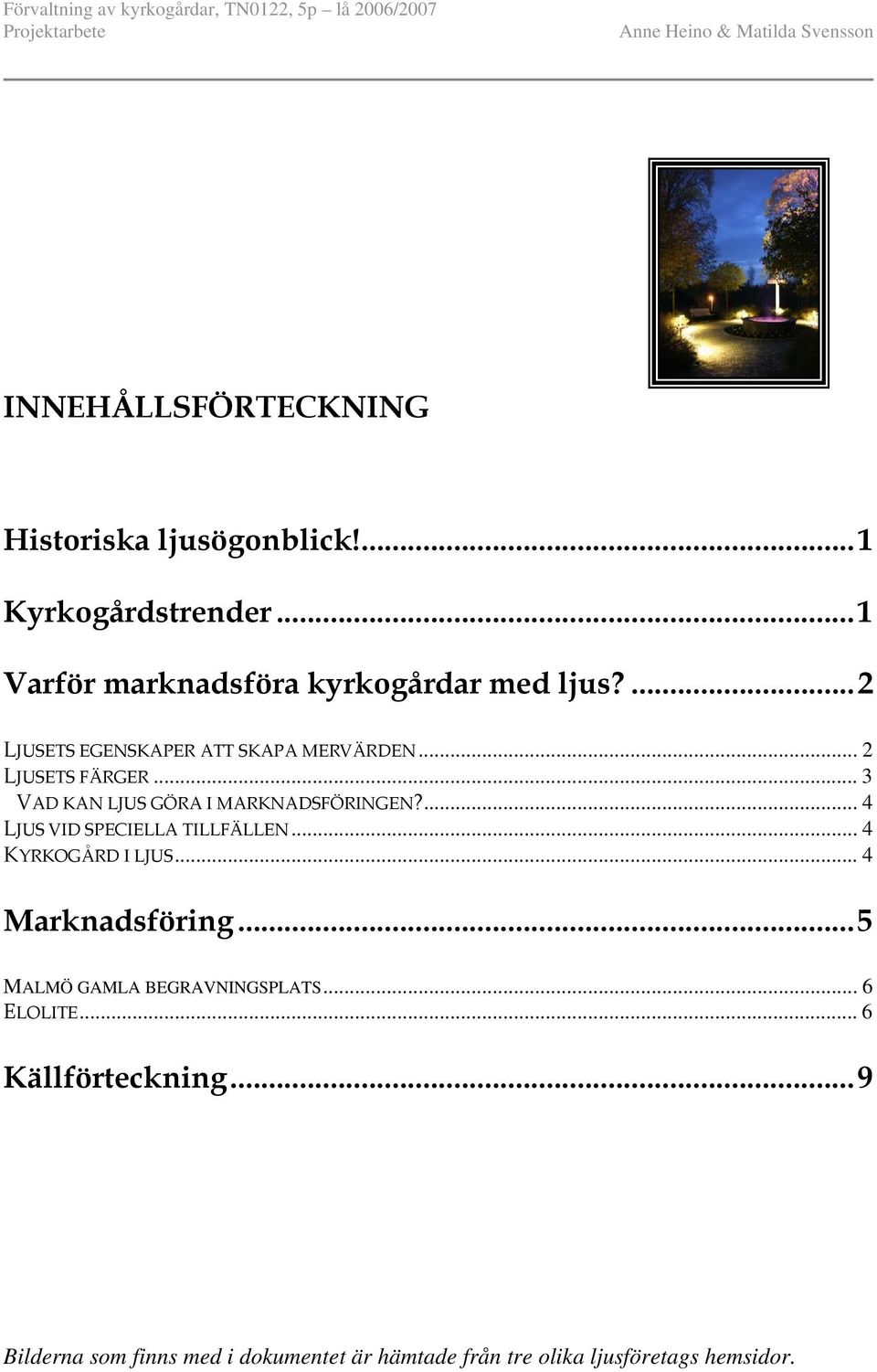 .. 3 VAD KAN LJUS GÖRA I MARKNADSFÖRINGEN?... 4 LJUS VID SPECIELLA TILLFÄLLEN... 4 KYRKOGÅRD I LJUS... 4 Marknadsföring.