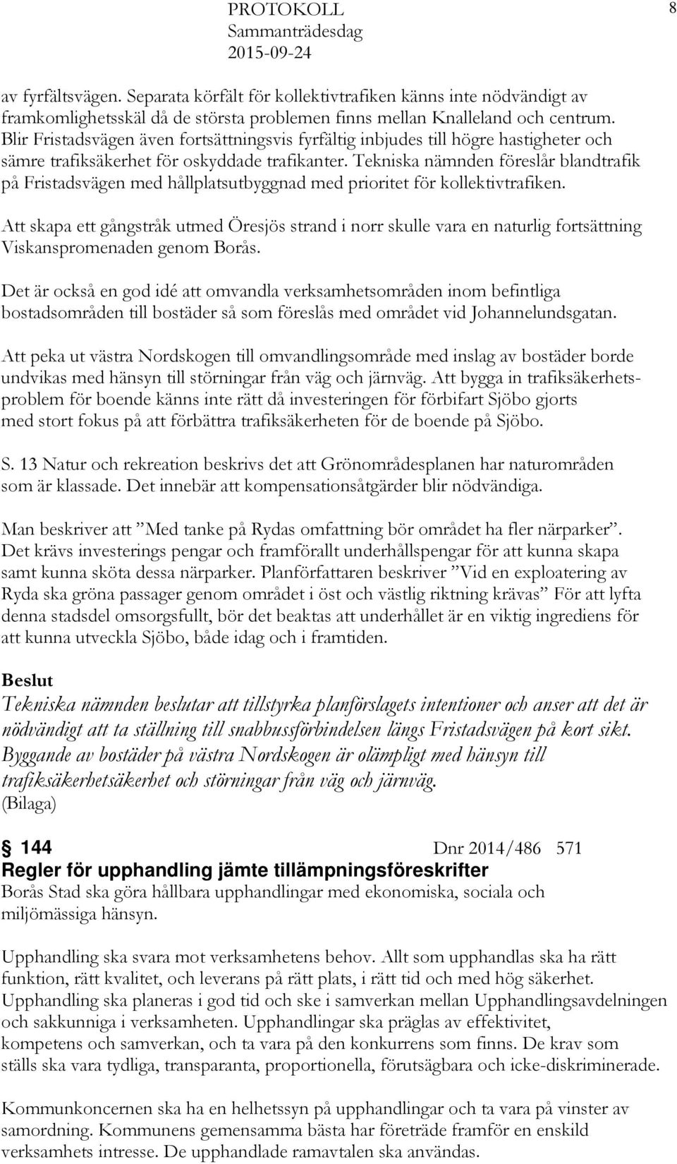 Tekniska nämnden föreslår blandtrafik på Fristadsvägen med hållplatsutbyggnad med prioritet för kollektivtrafiken.