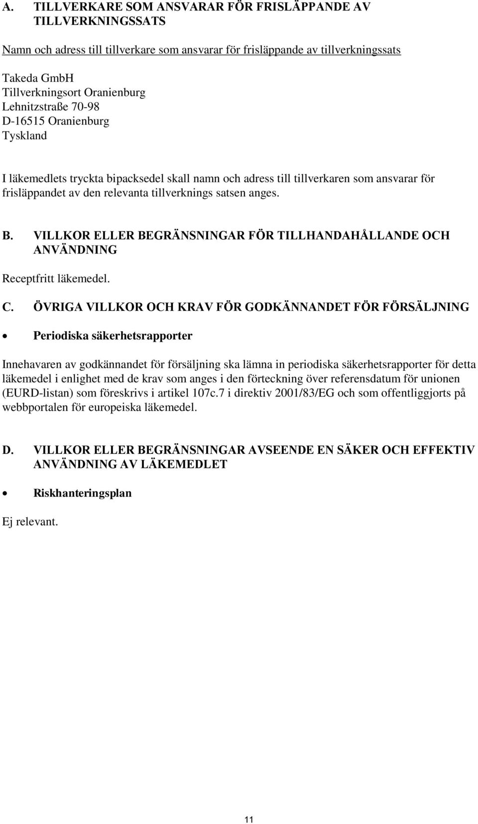 B. VILLKOR ELLER BEGRÄNSNINGAR FÖR TILLHANDAHÅLLANDE OCH ANVÄNDNING Receptfritt läkemedel. C.