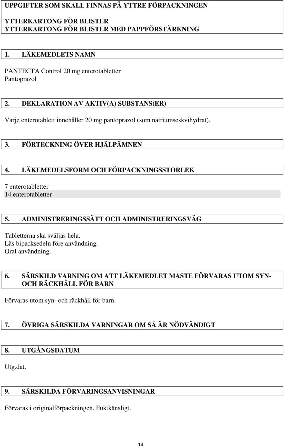 LÄKEMEDELSFORM OCH FÖRPACKNINGSSTORLEK 7 enterotabletter 14 enterotabletter 5. ADMINISTRERINGSSÄTT OCH ADMINISTRERINGSVÄG Tabletterna ska sväljas hela. Läs bipacksedeln före användning.