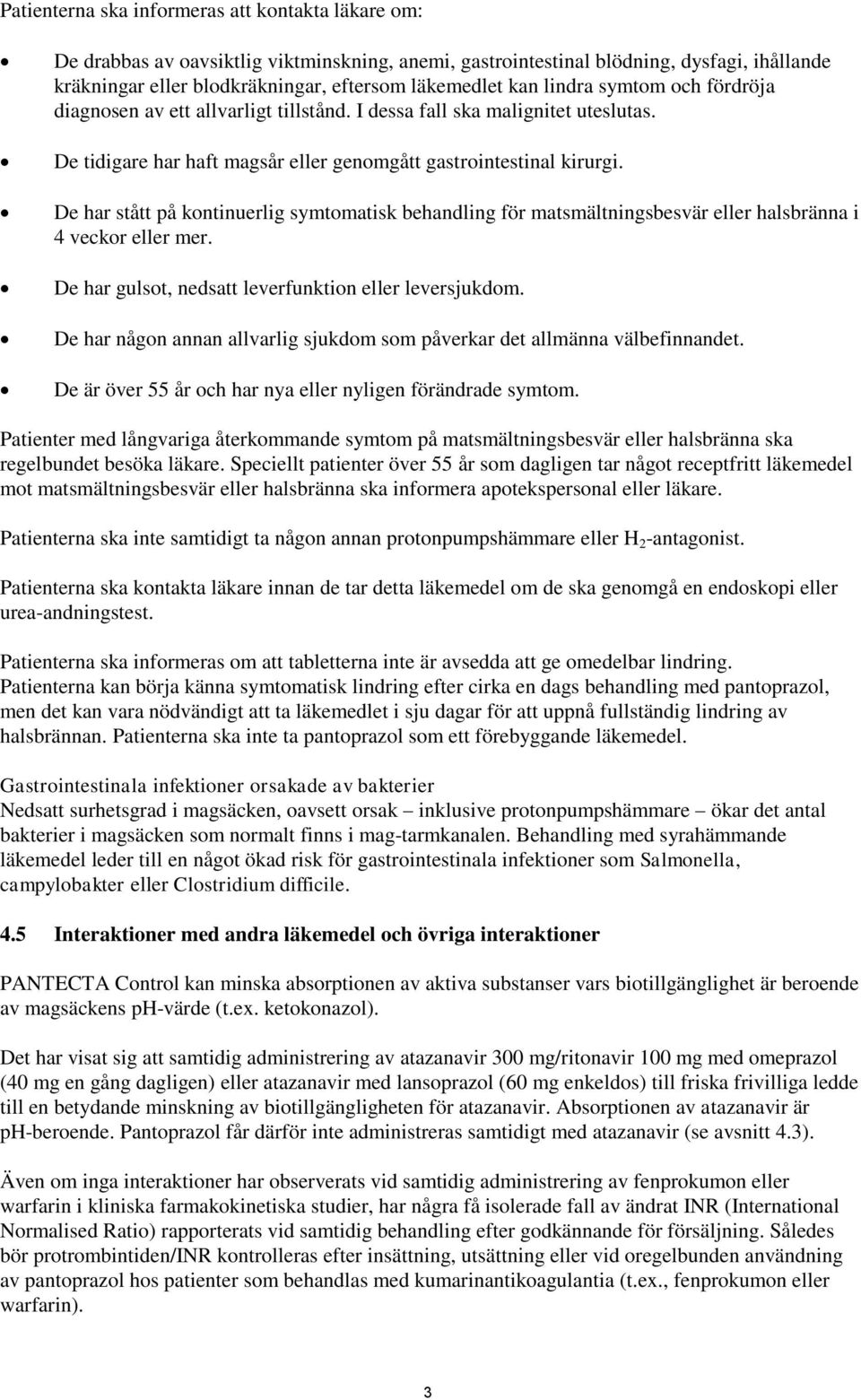 De har stått på kontinuerlig symtomatisk behandling för matsmältningsbesvär eller halsbränna i 4 veckor eller mer. De har gulsot, nedsatt leverfunktion eller leversjukdom.