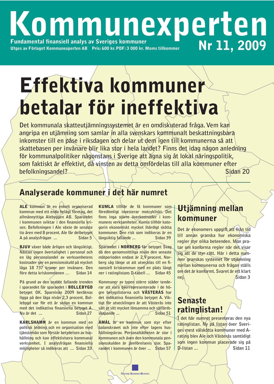 Vem kan angripa en utjämning som samlar in alla svenskars kommunalt beskattningsbara inkomster till en påse i riksdagen och delar ut dem igen till kommunerna så att skattebasen per invånare blir lika