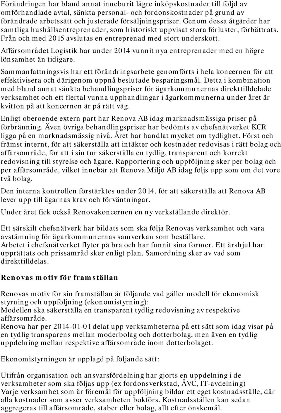 Affärsområdet Logistik har under 2014 vunnit nya entreprenader med en högre lönsamhet än tidigare.