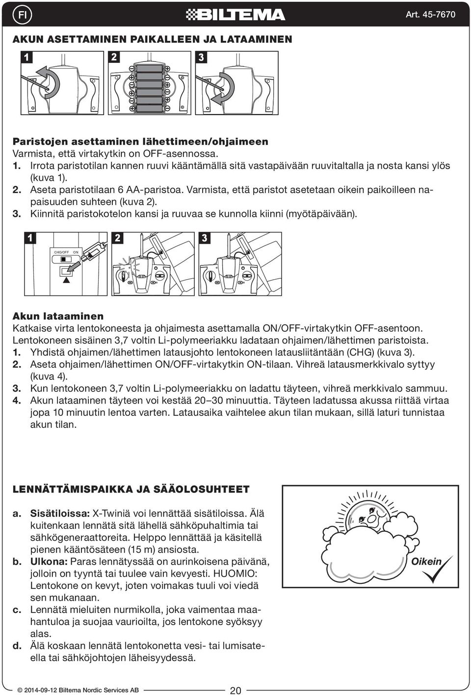 1 2 3 CHG/OFF ON Akun lataaminen Katkaise virta lentokoneesta ja ohjaimesta asettamalla ON/OFF-virtakytkin OFF-asentoon.