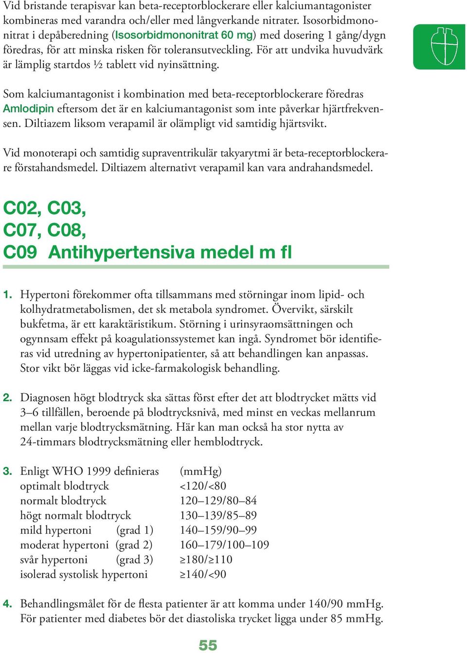 För att undvika huvudvärk är lämplig startdos ½ tablett vid nyinsättning.