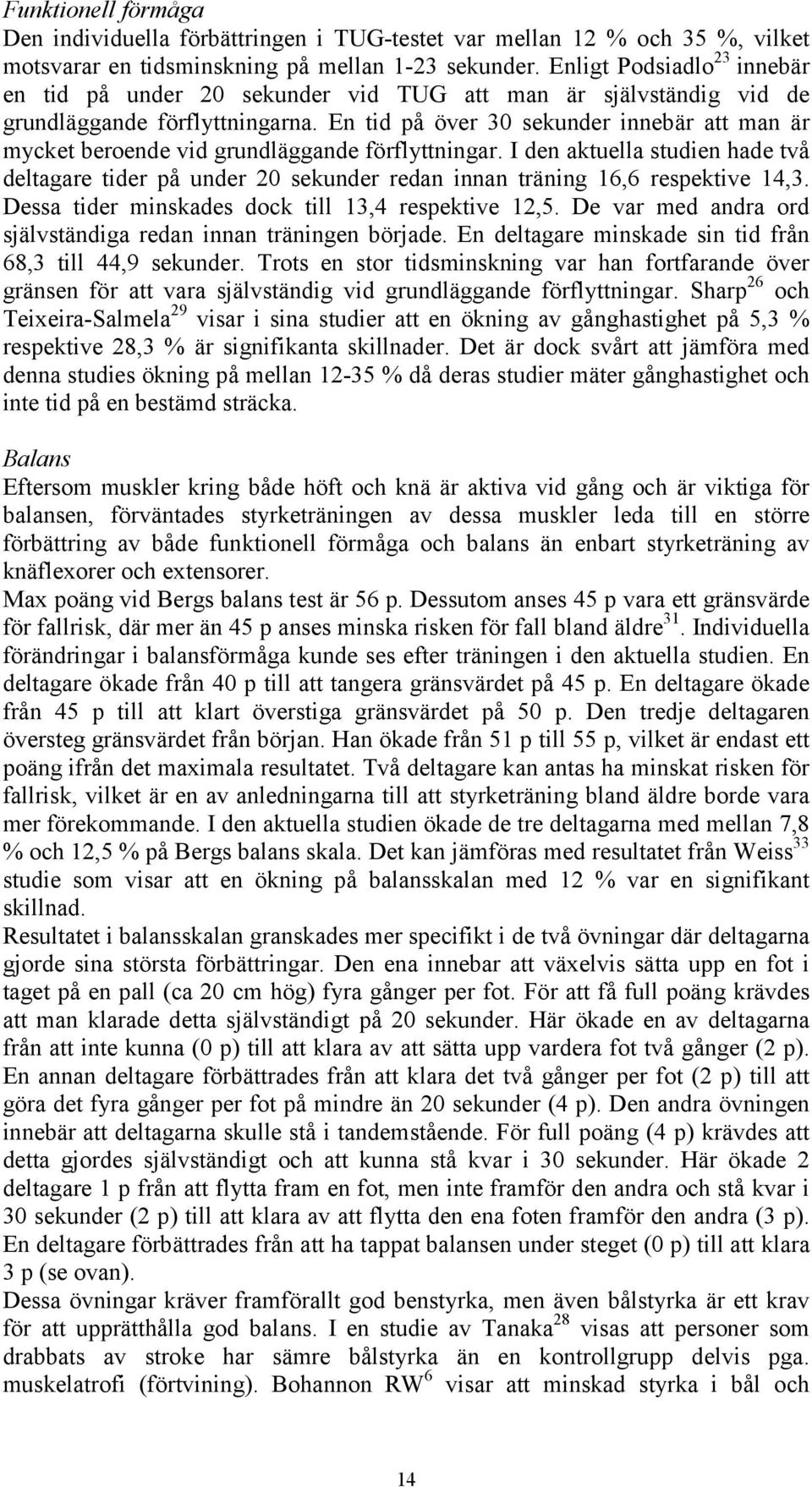 En tid på över 30 sekunder innebär att man är mycket beroende vid grundläggande förflyttningar.