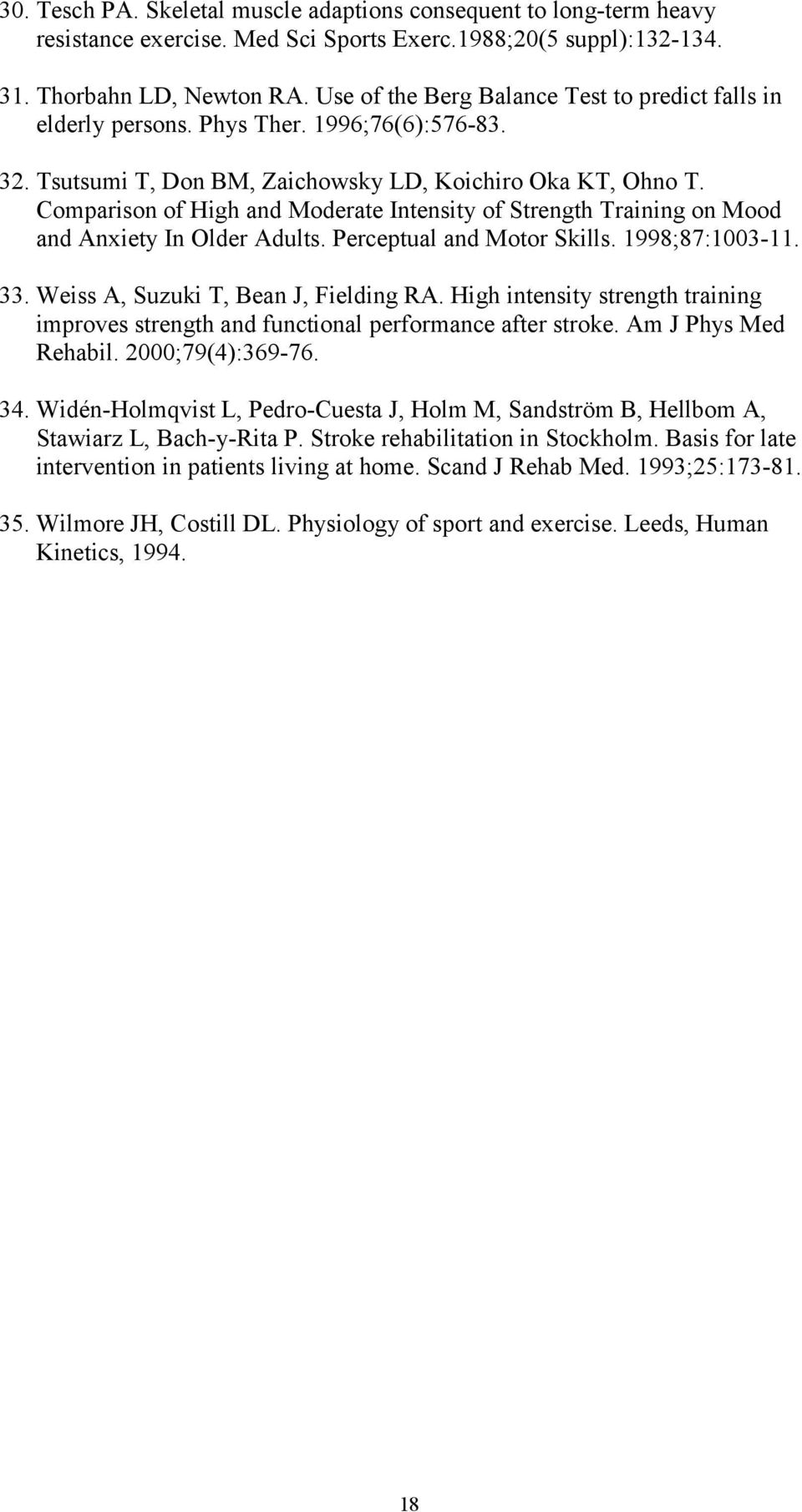 Comparison of High and Moderate Intensity of Strength Training on Mood and Anxiety In Older Adults. Perceptual and Motor Skills. 1998;87:1003-11. 33. Weiss A, Suzuki T, Bean J, Fielding RA.