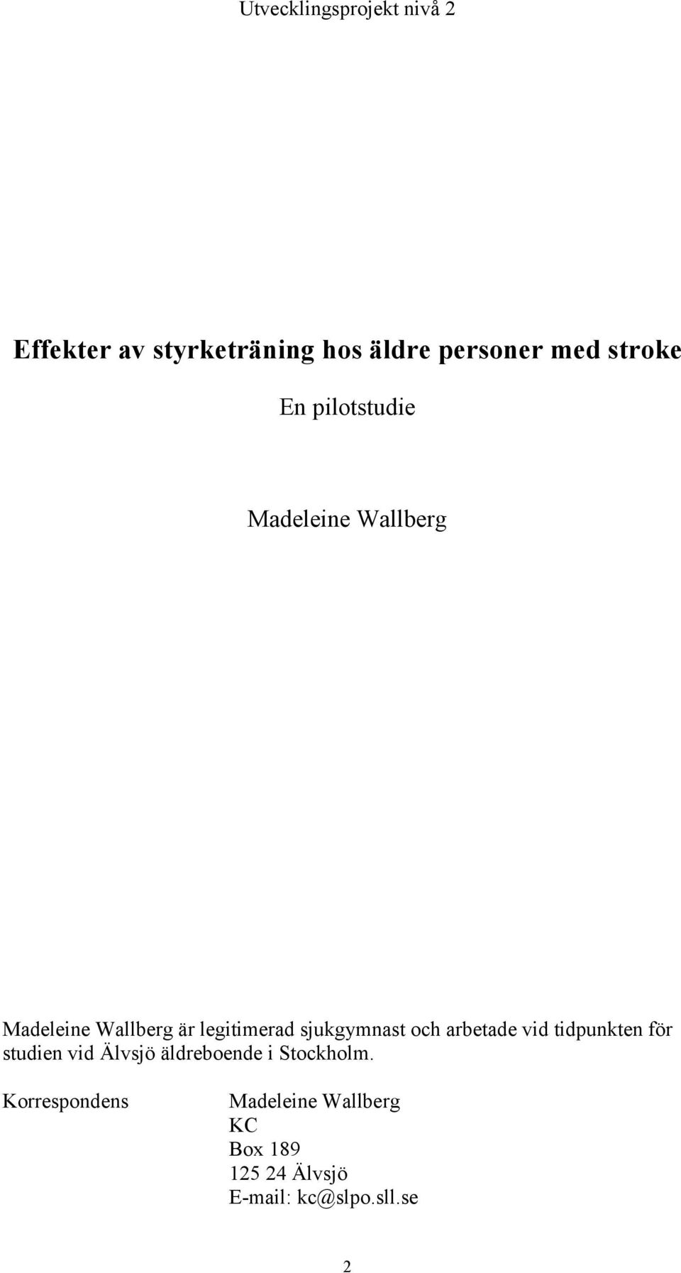 sjukgymnast och arbetade vid tidpunkten för studien vid Älvsjö äldreboende i