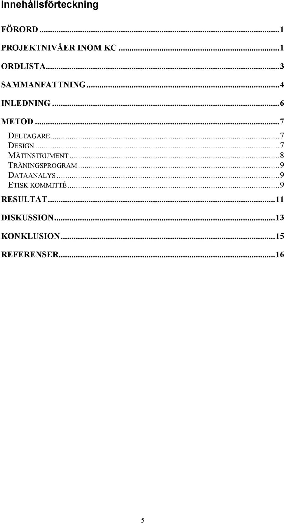 ..7 MÄTINSTRUMENT...8 TRÄNINGSPROGRAM...9 DATAANALYS.