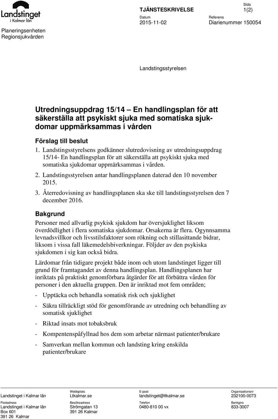 Landstingsstyrelsens godkänner slutredovisning av utredningsuppdrag 15/14- En handlingsplan för att säkerställa att psykiskt sjuka med somatiska sjukdomar. 2.