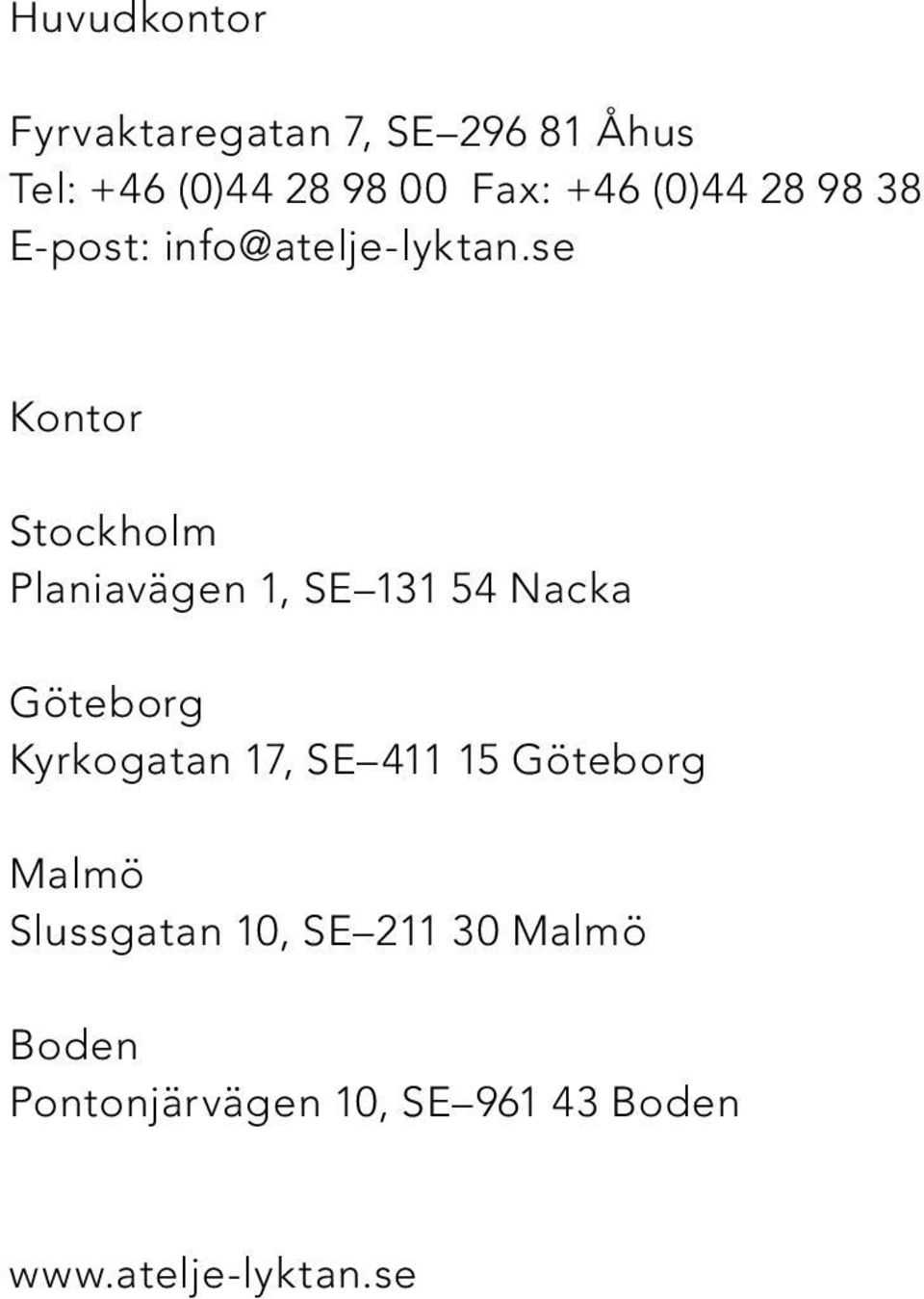 se Kontor Stockholm Planiavägen 1, SE 131 54 Nacka Göteborg Kyrkogatan 17, SE