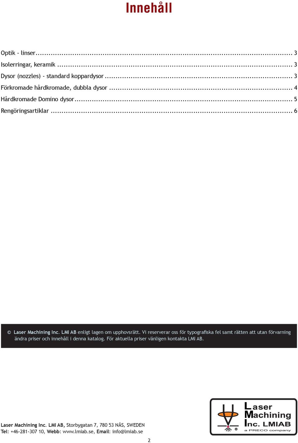 .. 6 Laser Machining Inc. LMI AB enligt lagen om upphovsrätt.