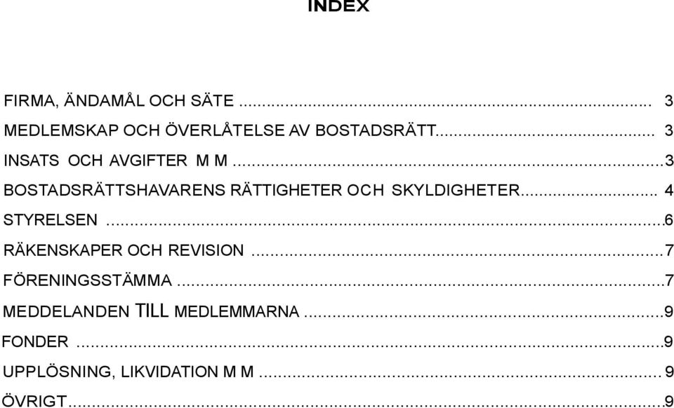 ..3 BOSTADSRÄTTSHAVARENS RÄTTIGHETER OCH SKYLDIGHETER... 4 STYRELSEN.