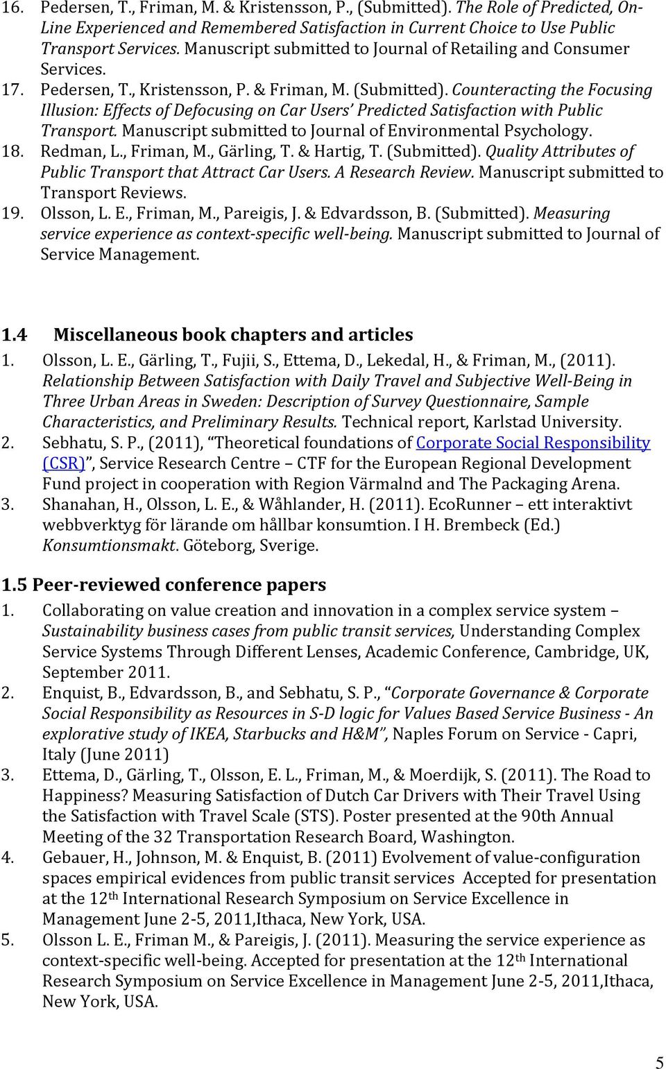 Counteracting the Focusing Illusion: Effects of Defocusing on Car Users Predicted Satisfaction with Public Transport. Manuscript submitted to Journal of Environmental Psychology. 18. Redman, L.