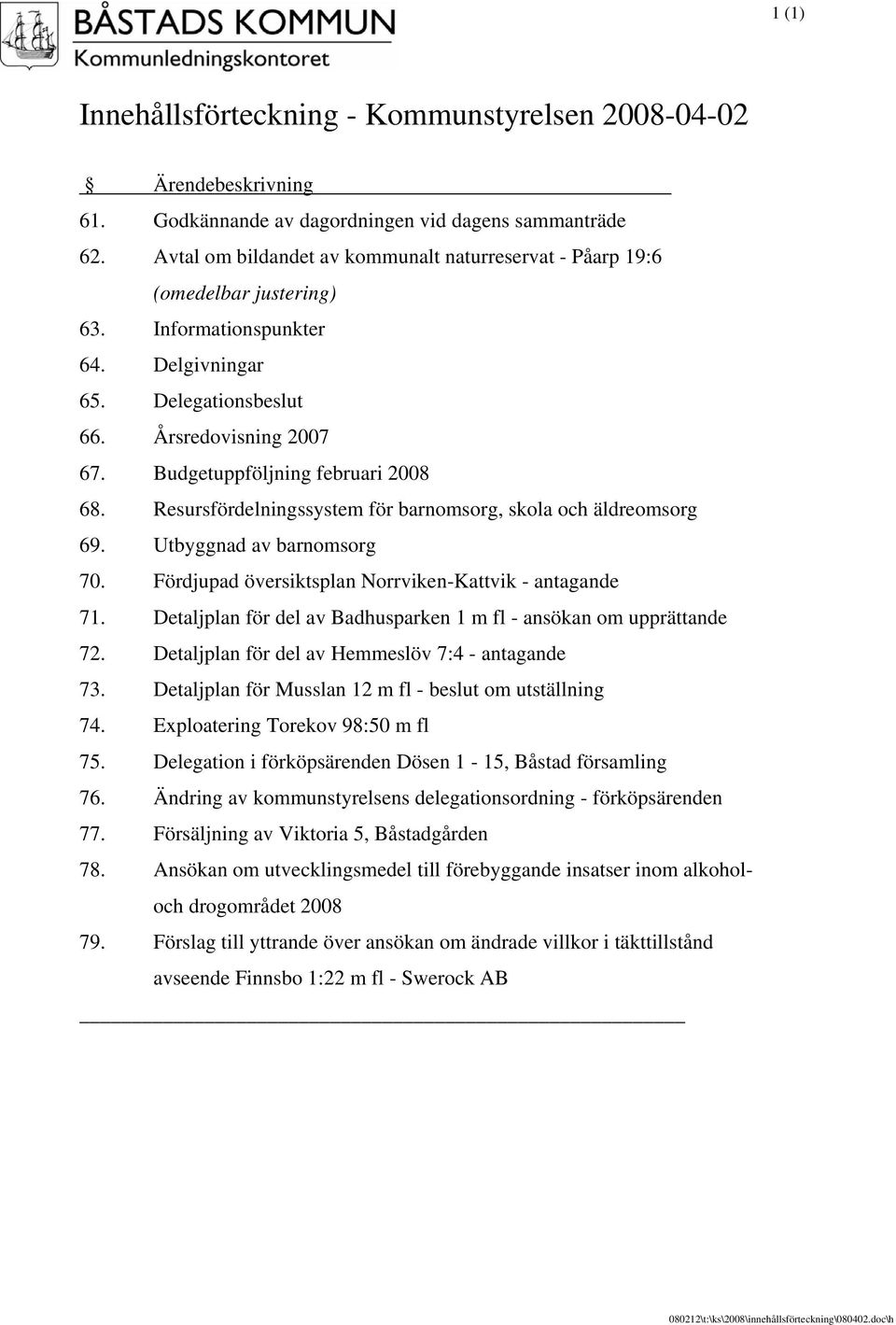 Utbyggnad av barnomsorg 70. Fördjupad översiktsplan Norrviken-Kattvik - antagande 71. Detaljplan för del av Badhusparken 1 m fl - ansökan om upprättande 72.