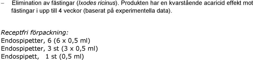 till 4 veckor (baserat på experimentella data).