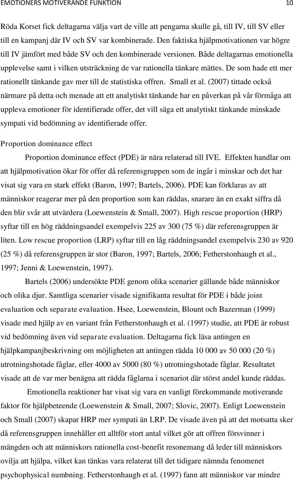 De som hade ett mer rationellt tänkande gav mer till de statistiska offren. Small et al.