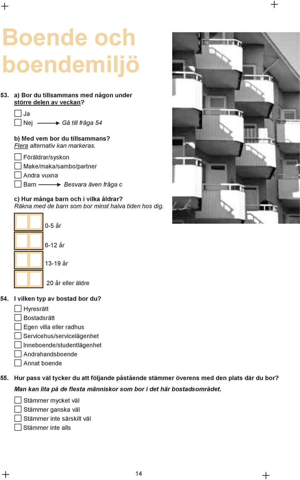 0-5 år 6-12 år 13-19 år 20 år eller äldre 54. I vilken typ av bostad bor du?