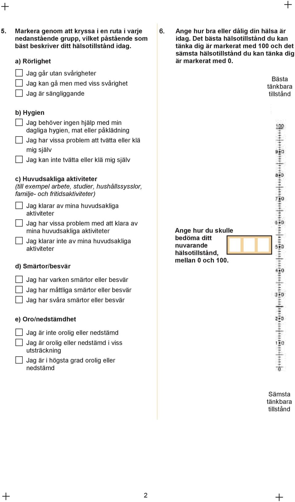 Det bästa hälsotillstånd du kan tänka dig är markerat med 100 och det sämsta hälsotillstånd du kan tänka dig är markerat med 0.