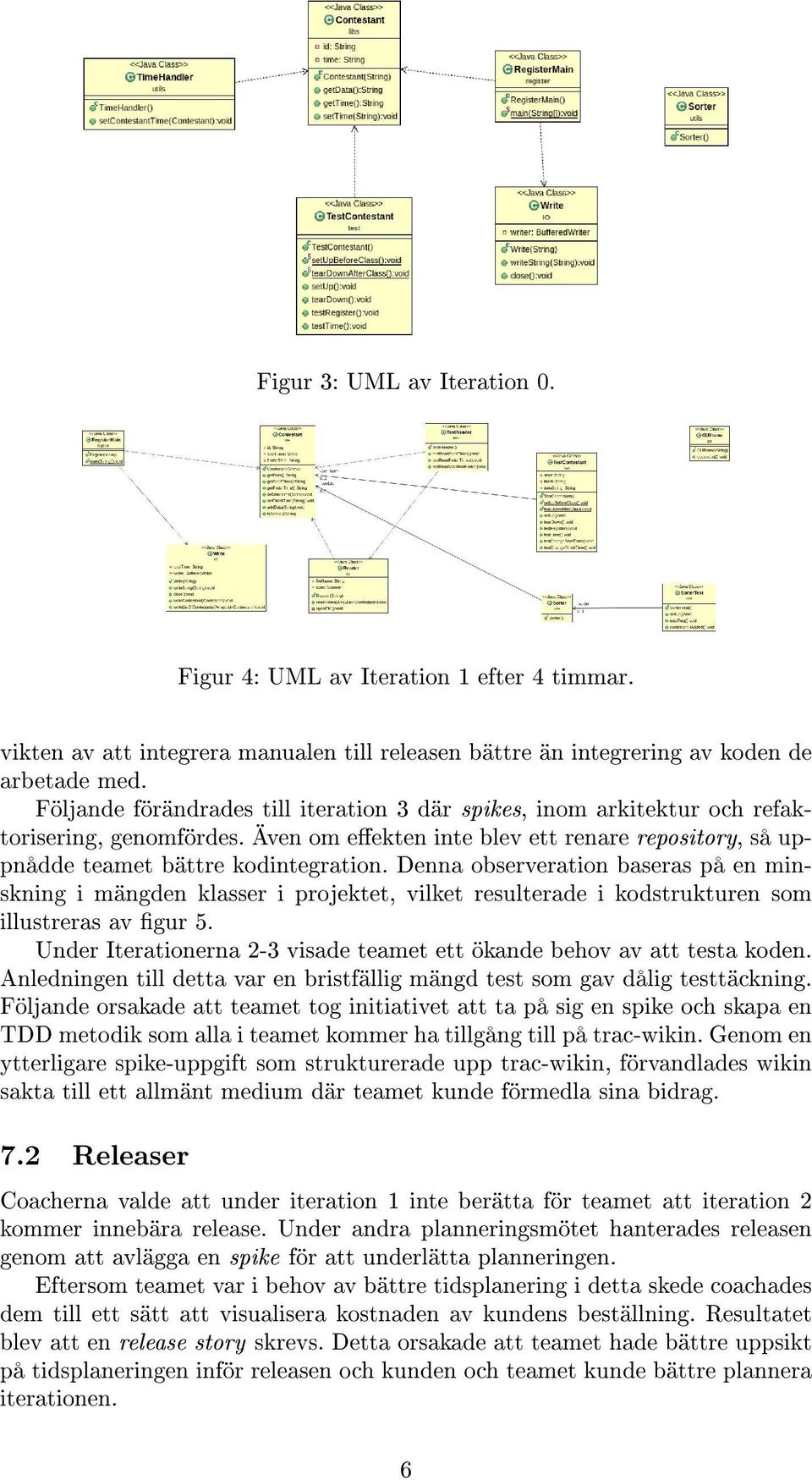 Denna observeration baseras på en minskning i mängden klasser i projektet, vilket resulterade i kodstrukturen som illustreras av gur 5.