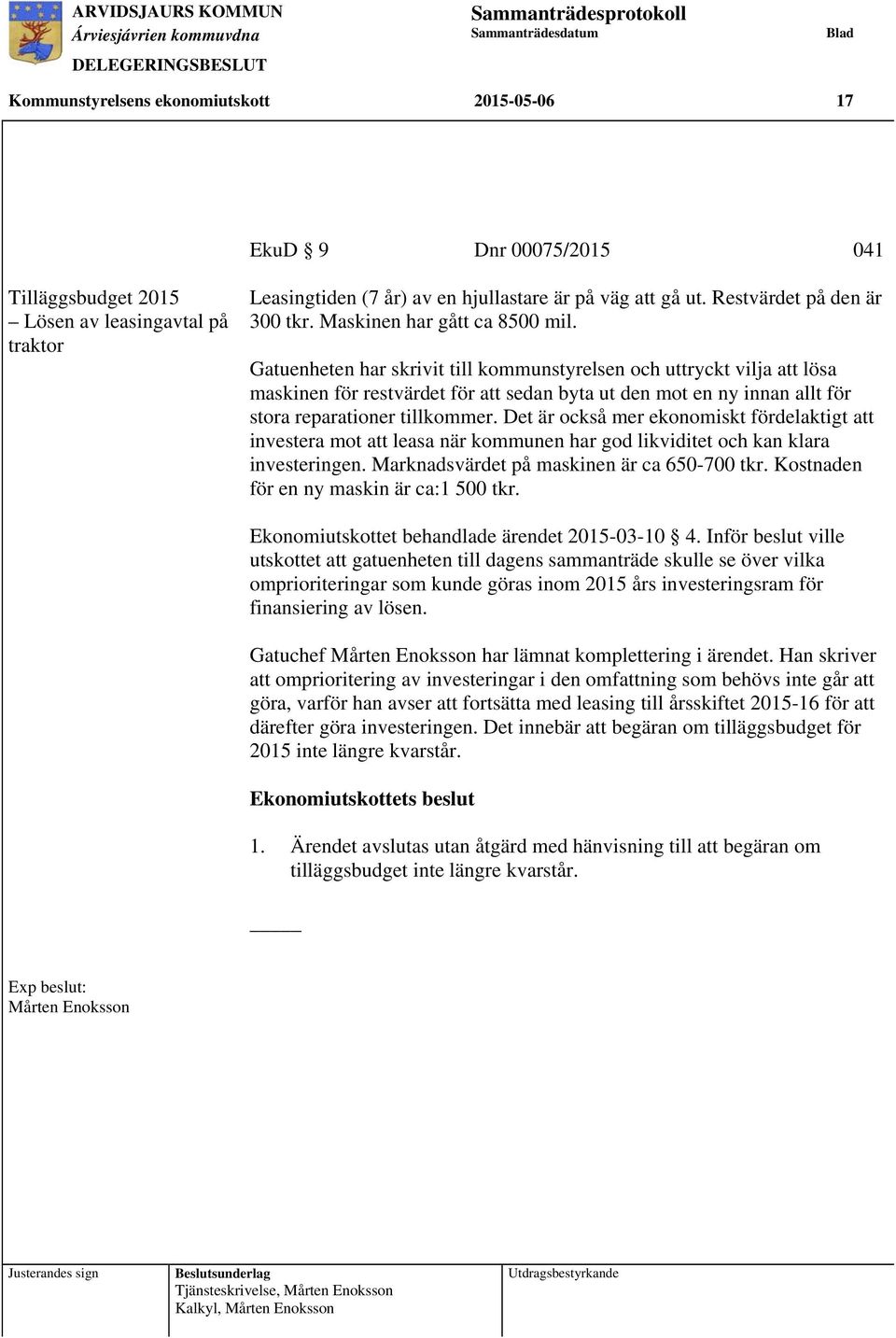 Gatuenheten har skrivit till kommunstyrelsen och uttryckt vilja att lösa maskinen för restvärdet för att sedan byta ut den mot en ny innan allt för stora reparationer tillkommer.