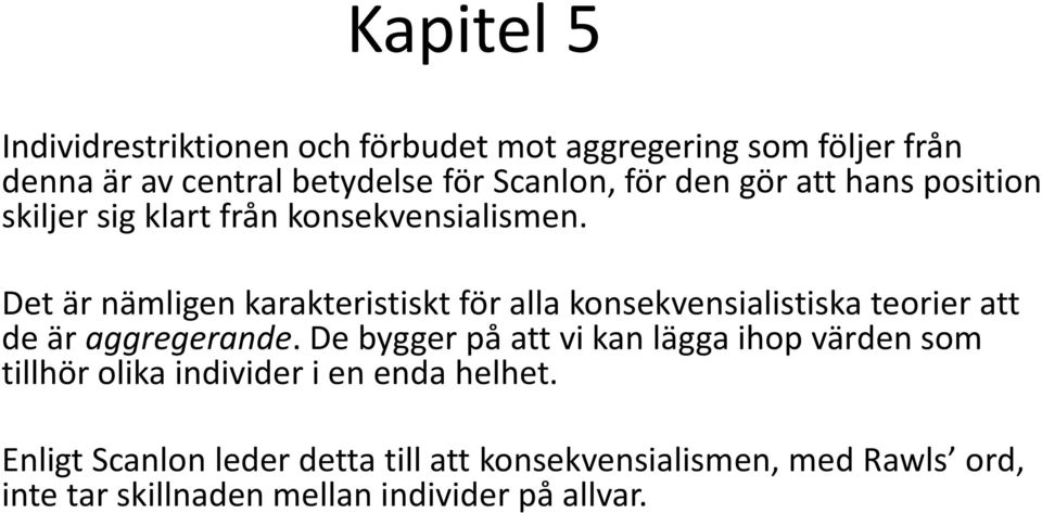 Det är nämligen karakteristiskt för alla konsekvensialistiska teorier att de är aggregerande.