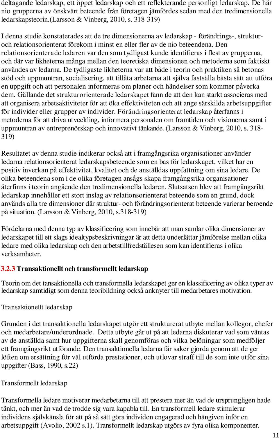 318-319) I denna studie konstaterades att de tre dimensionerna av ledarskap - förändrings-, strukturoch relationsorienterat förekom i minst en eller fler av de nio beteendena.