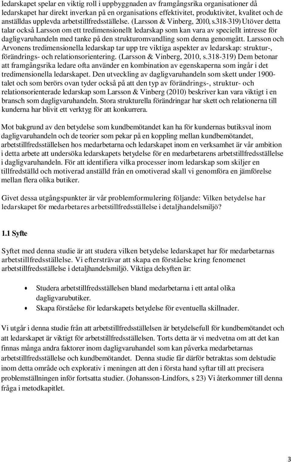 318-319) Utöver detta talar också Larsson om ett tredimensionellt ledarskap som kan vara av speciellt intresse för dagligvaruhandeln med tanke på den strukturomvandling som denna genomgått.