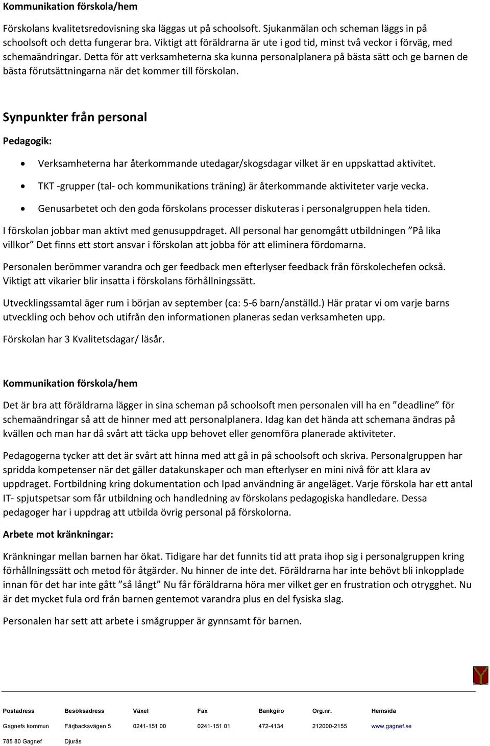 Detta för att verksamheterna ska kunna personalplanera på bästa sätt och ge barnen de bästa förutsättningarna när det kommer till förskolan.