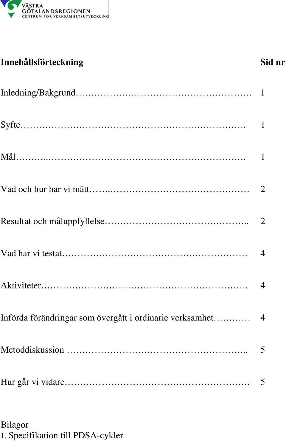 . 2 Vad har vi testat 4 Aktiviteter.