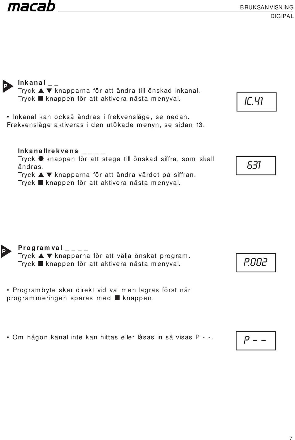 41 Inkanalfrekvens Tryck knappen för att stega till önskad siffra, som skall ändras.