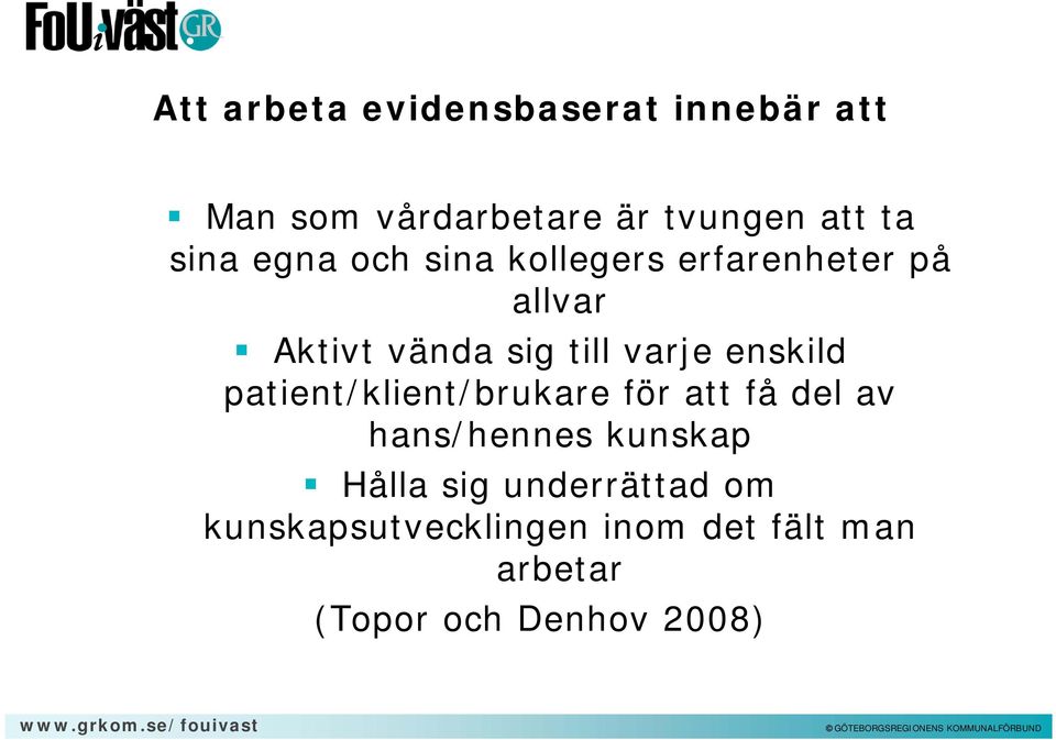 enskild patient/klient/brukare för att få del av hans/hennes kunskap Hålla sig