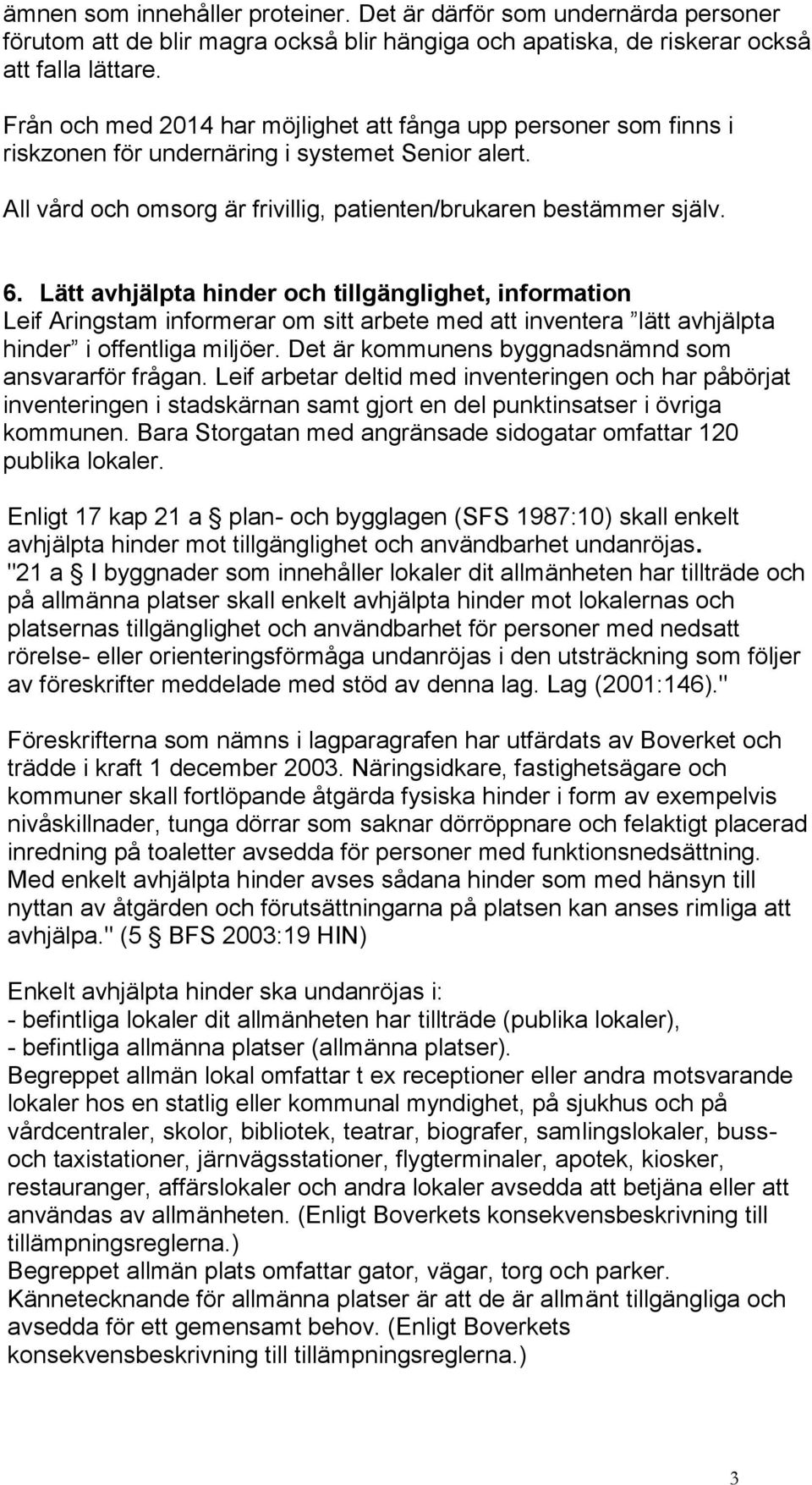 Lätt avhjälpta hinder och tillgänglighet, information Leif Aringstam informerar om sitt arbete med att inventera lätt avhjälpta hinder i offentliga miljöer.