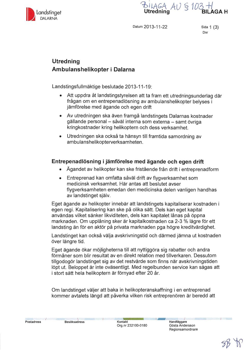 landstingets Dalarnas kostnader gällande personal - såväl interna som externa - samt övriga kringkostnader kring helikoptern och dess verksamhet.