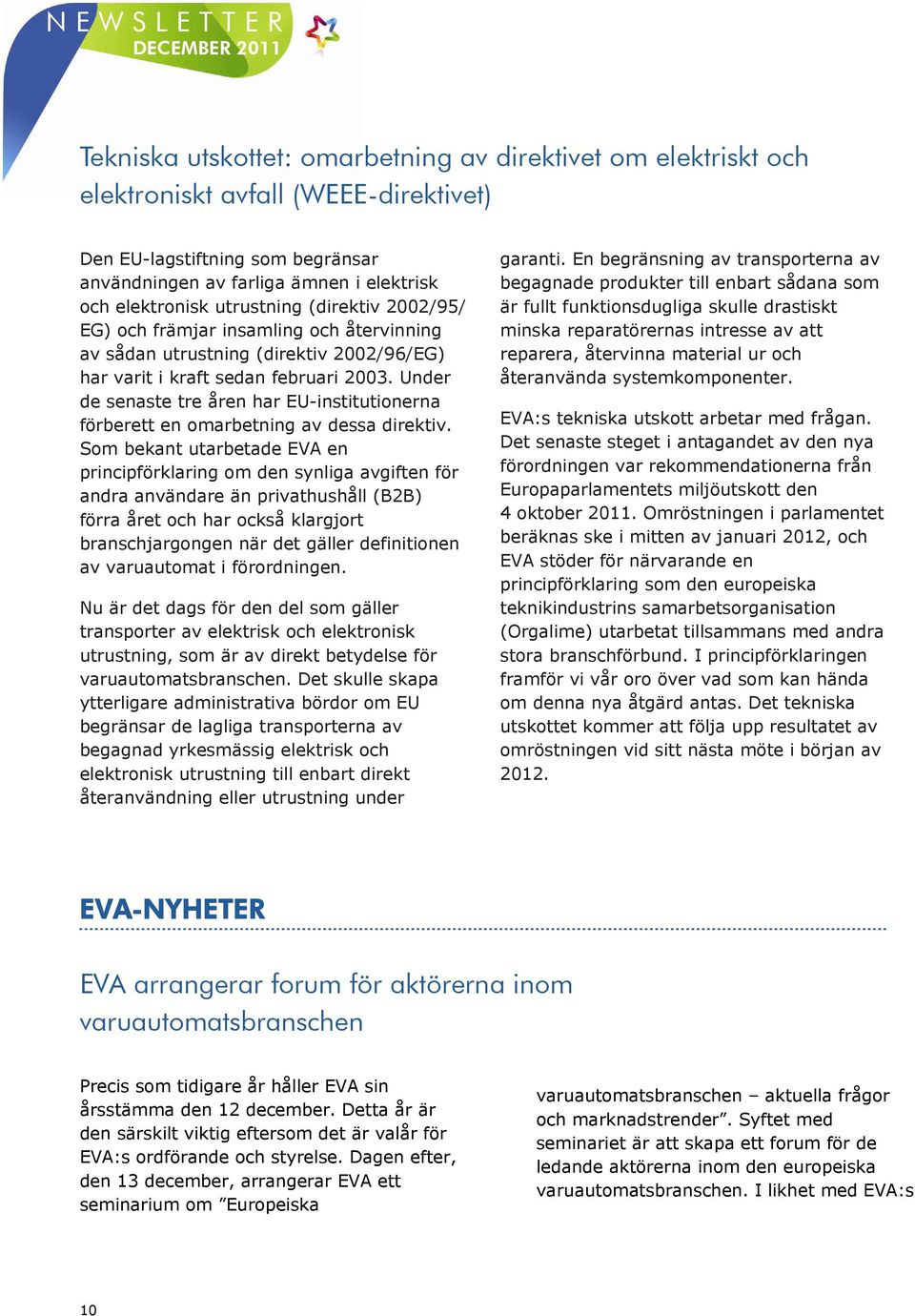 Under de senaste tre åren har EU-institutionerna förberett en omarbetning av dessa direktiv.