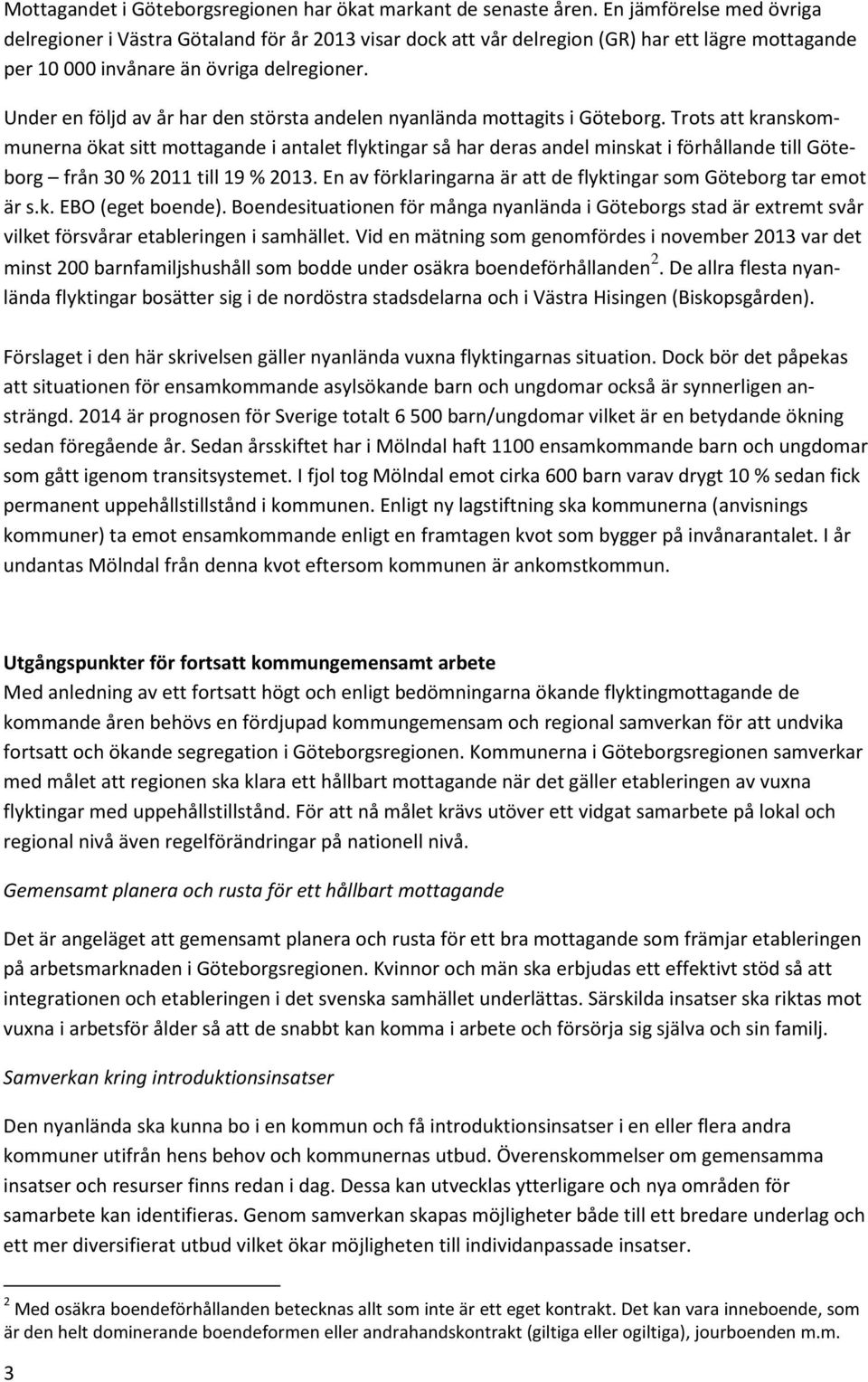 Under en följd av år har den största andelen nyanlända mottagits i Göteborg.