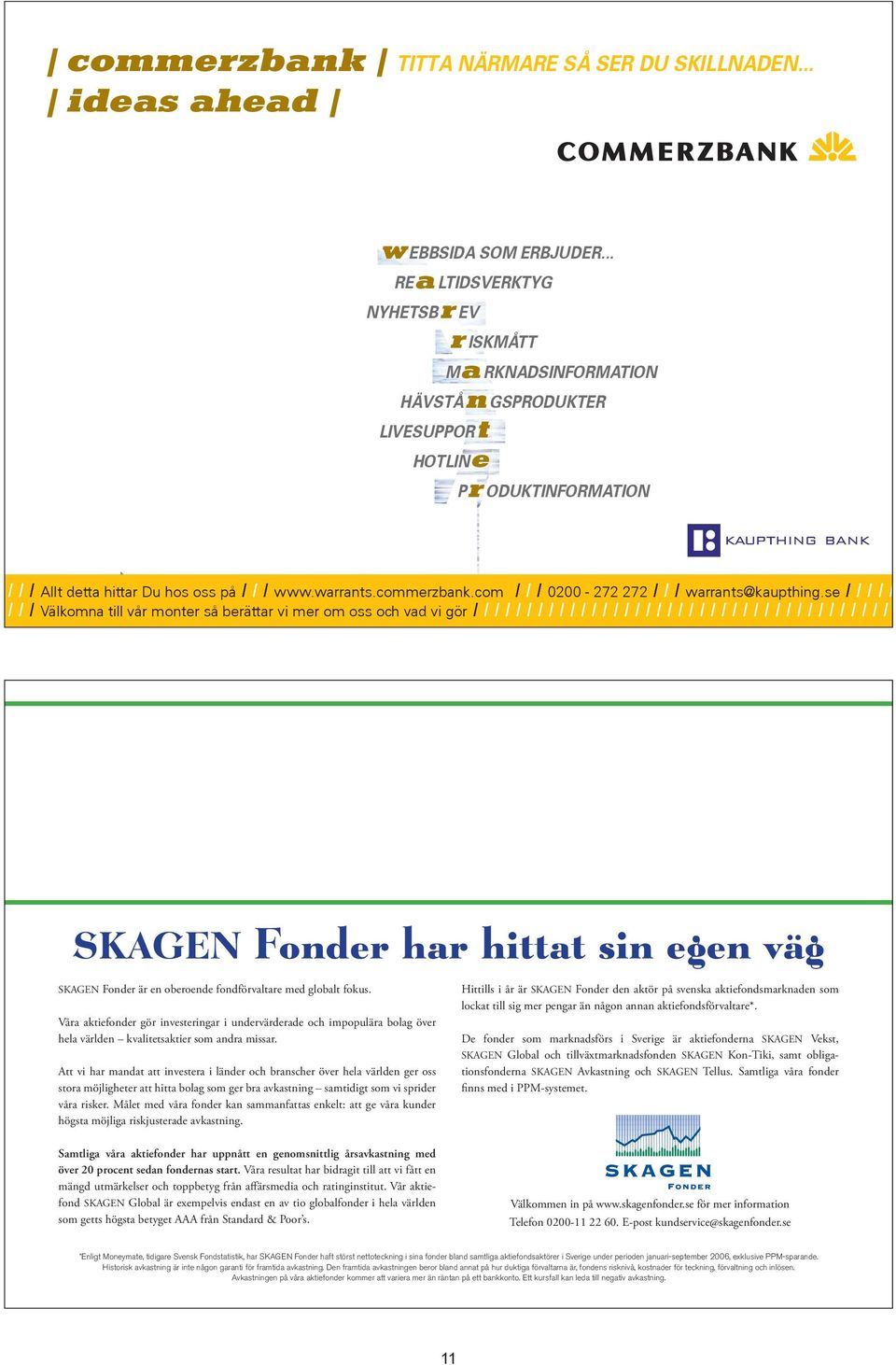 / / Allt detta hittar Du hos oss på / / / www.warrants.commerzbank.com / / / 0200-272 272 / / / warrants@kaupthing.