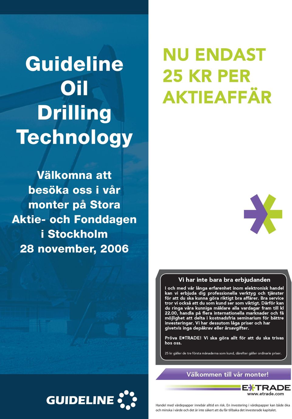 för att du ska kunna göra riktigt bra affärer. Bra service tror vi också att du som kund ser som viktigt. Därför kan du ringa våra kunniga mäklare alla vardagar fram till kl 22.