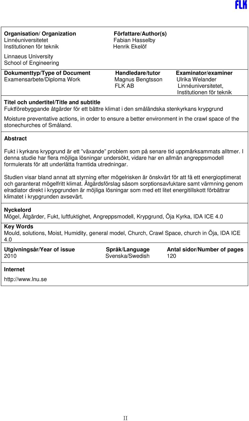 Fuktförebyggande åtgärder för ett bättre klimat i den småländska stenkyrkans krypgrund Moisture preventative actions, in order to ensure a better environment in the crawl space of the stonechurches