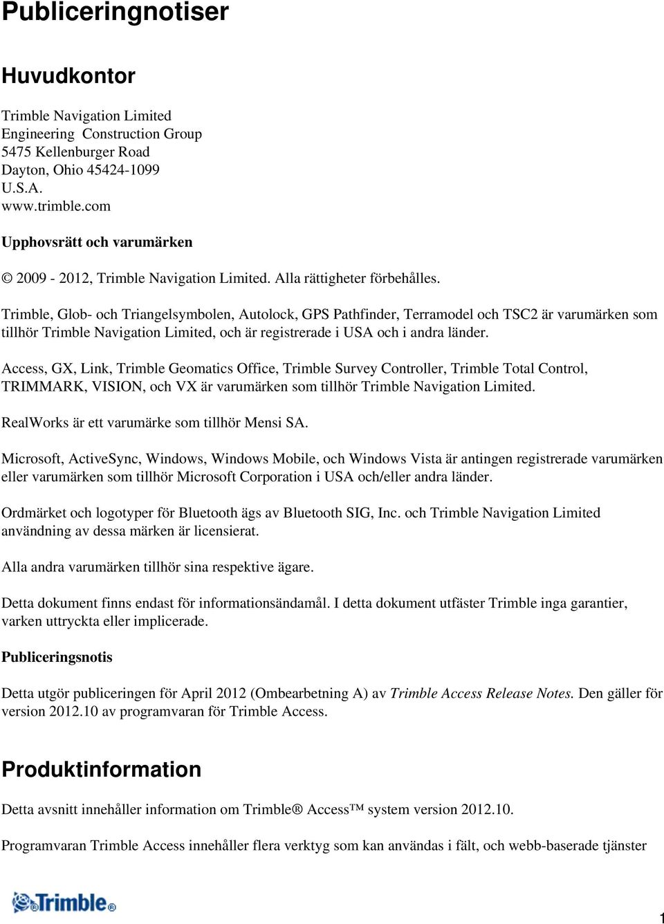 Trimble, Glob- och Triangelsymbolen, Autolock, GPS Pathfinder, Terramodel och TSC2 är varumärken som tillhör Trimble Navigation Limited, och är registrerade i USA och i andra länder.