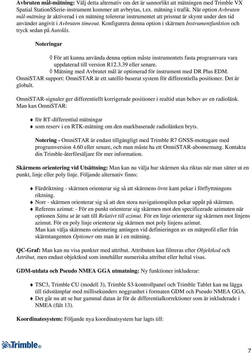 Konfigurera denna option i skärmen Instrumentfunktion och tryck sedan på Autolås. Noteringar För att kunna använda denna option måste instrumentets fasta programvara vara uppdaterad till version R12.