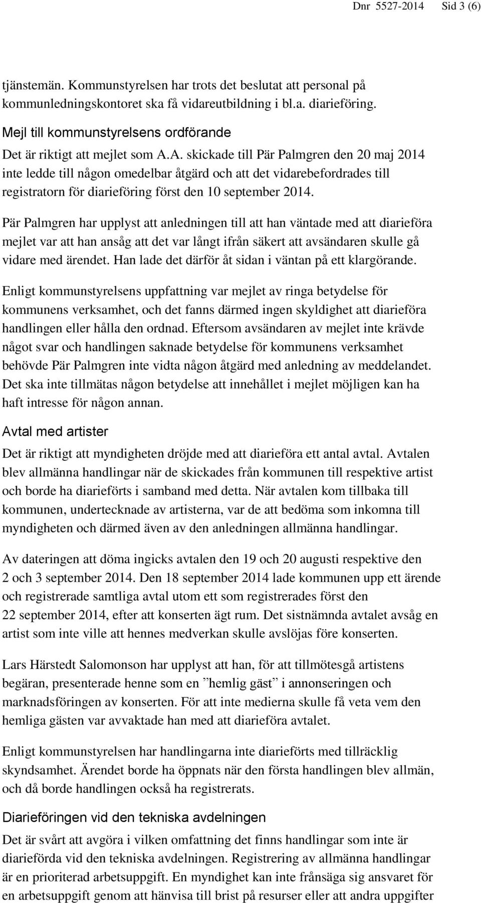 A. skickade till Pär Palmgren den 20 maj 2014 inte ledde till någon omedelbar åtgärd och att det vidarebefordrades till registratorn för diarieföring först den 10 september 2014.