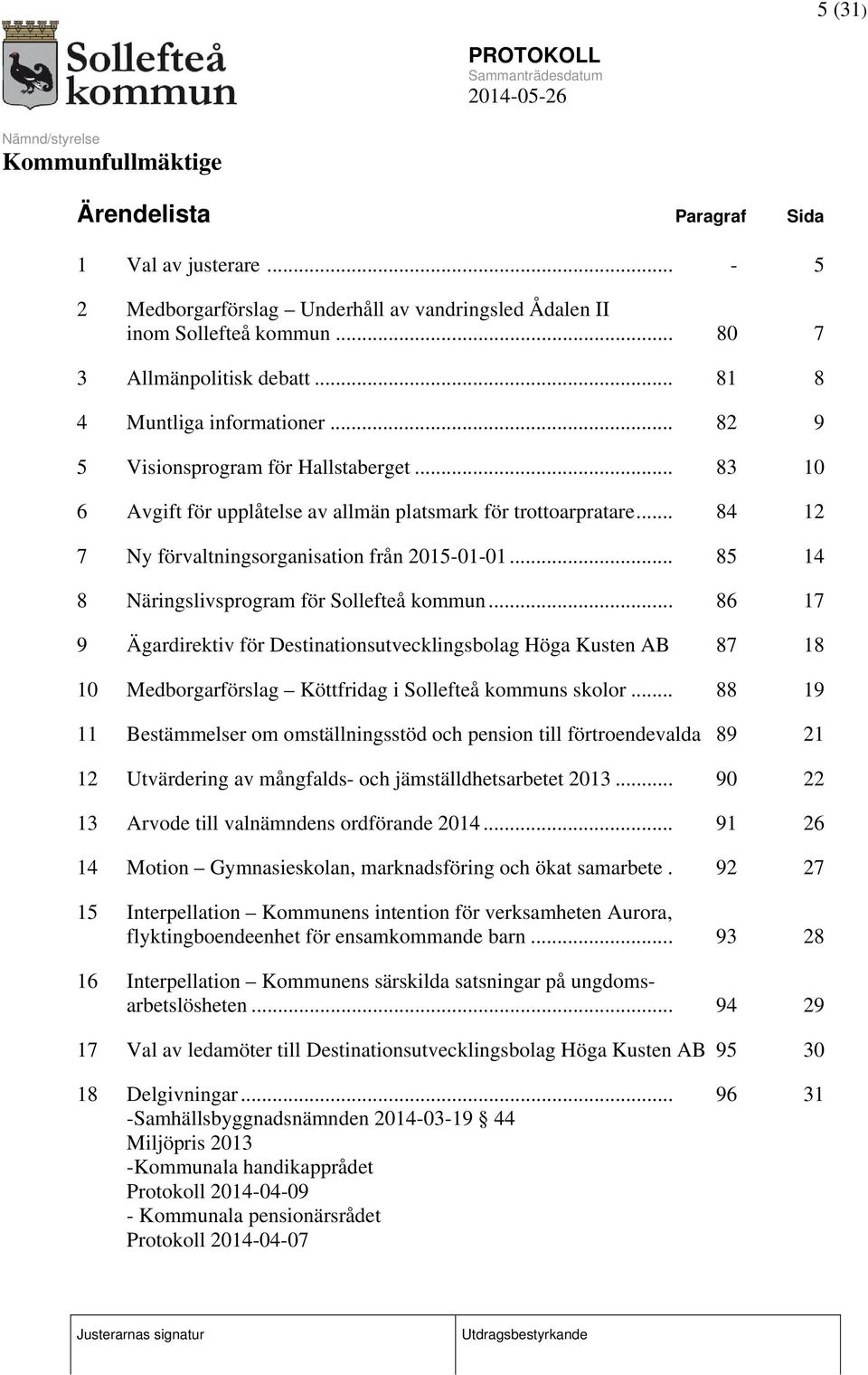 .. 85 14 8 Näringslivsprogram för Sollefteå kommun... 86 17 9 Ägardirektiv för Destinationsutvecklingsbolag Höga Kusten AB 87 18 10 Medborgarförslag Köttfridag i Sollefteå kommuns skolor.