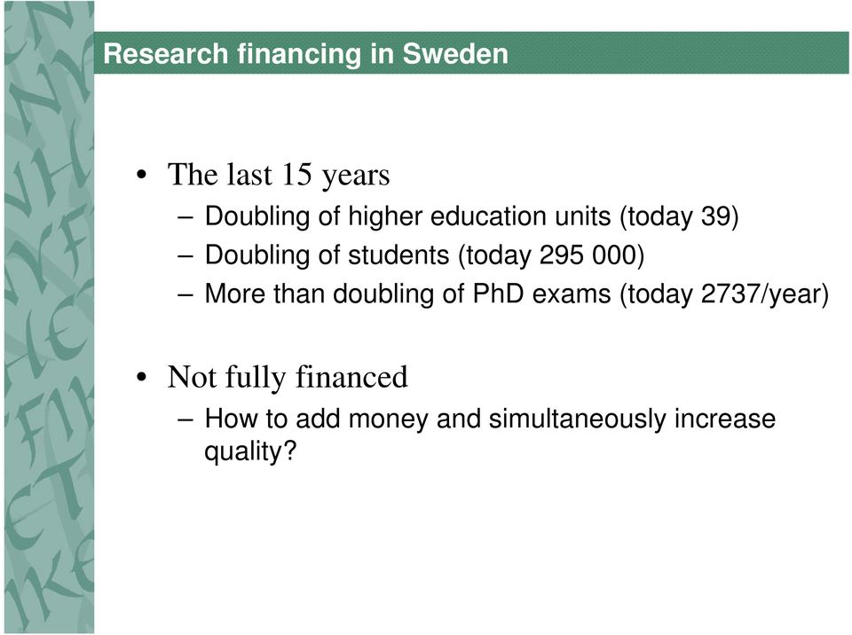 295 000) More than doubling of PhD exams (today 2737/year) Not