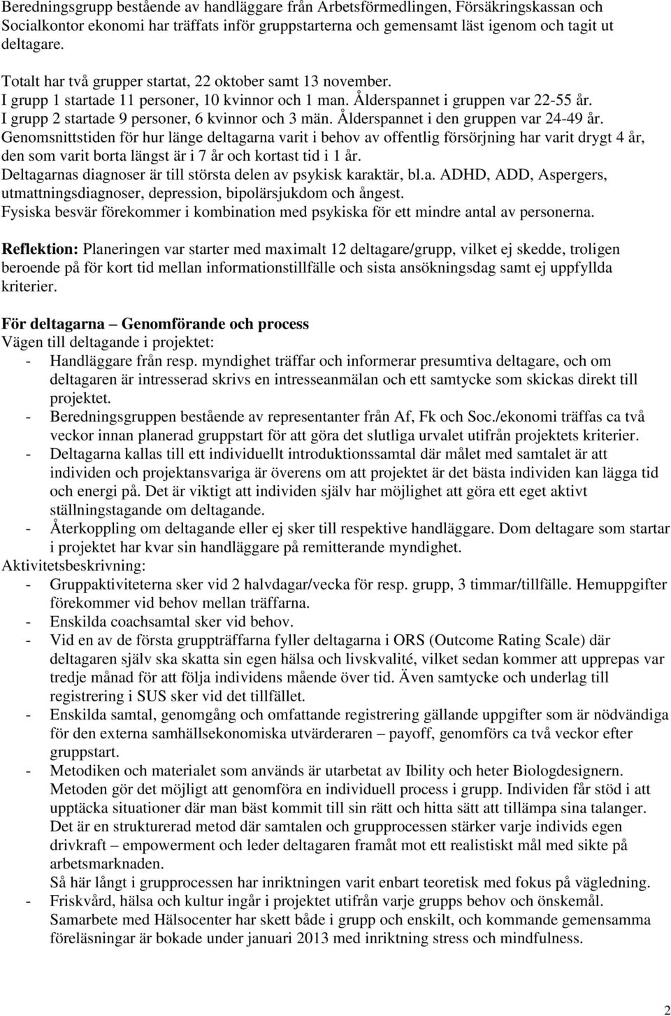 I grupp 2 startade 9 personer, 6 kvinnor och 3 män. Ålderspannet i den gruppen var 24-49 år.